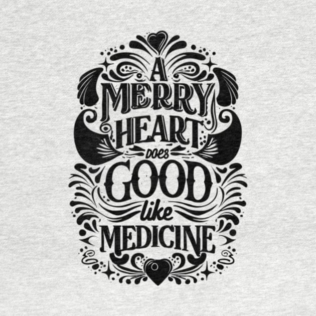 A Merry Heart Does Good Bible Verse by BubbleMench